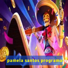 pamela santos programa